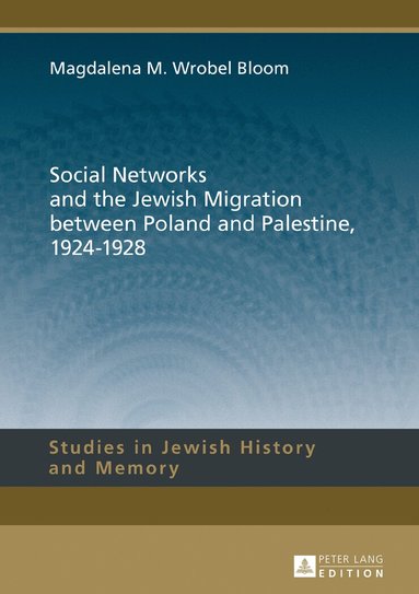 Magdalena M. Wrobel Bloom - Social Networks and the Jewish Migration between Poland and Palestine, 1924–1928, Inbunden