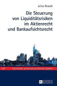 bokomslag Die Steuerung von Liquiditaetsrisiken im Aktienrecht und Bankaufsichtsrecht