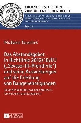 bokomslag Das Abstandsgebot in Richtlinie 2012/18/EU (Seveso-III-Richtlinie) und seine Auswirkungen auf die Erteilung von Baugenehmigungen