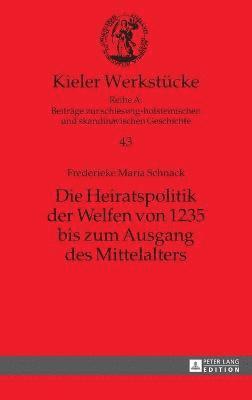 Die Heiratspolitik der Welfen von 1235 bis zum Ausgang des Mittelalters 1