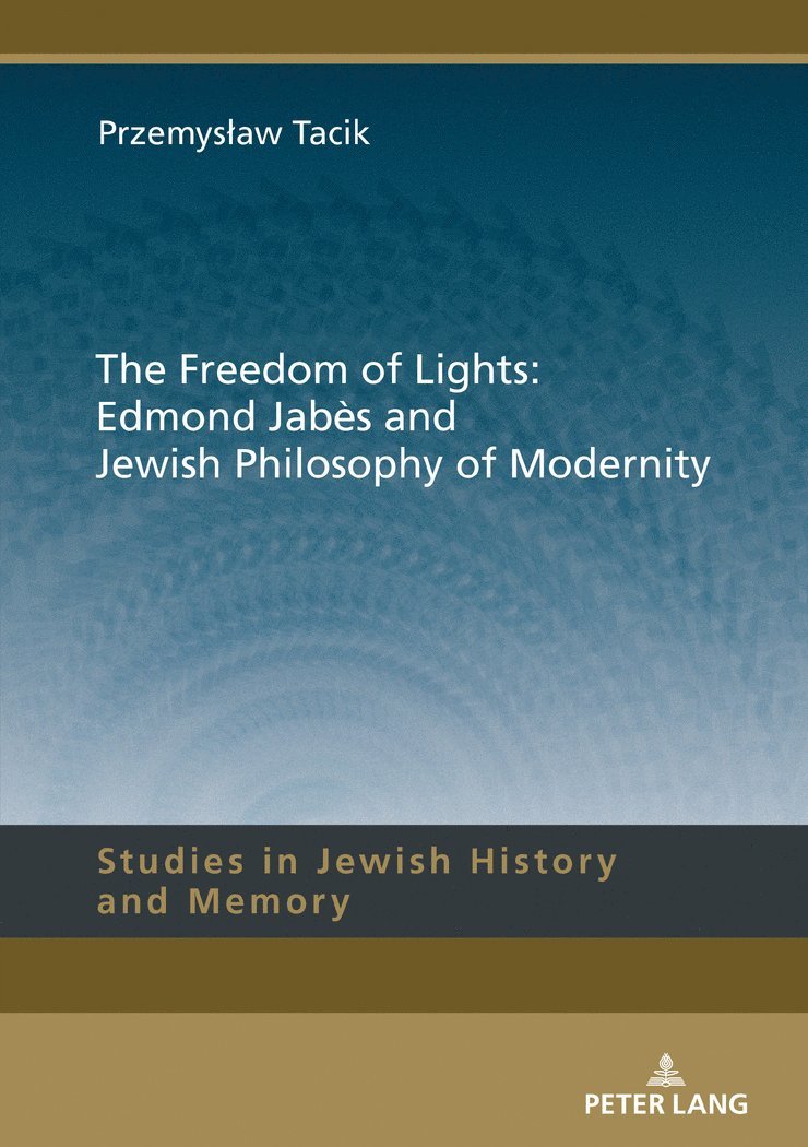 Przemysław Tacik, Przemyslaw Tacik, Przemys¿aw Tacik, Lucyna Aleksandrovicz-Pedich - Freedom of Lights: Edmond Jabès and Jewish Philosophy of Modernity, Inbunden