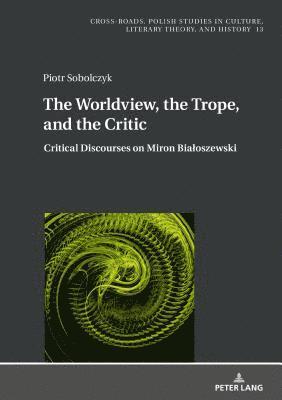 Piotr Sobolczyk, Ryszard Nycz - Worldview, the Trope, and the Critic, Inbunden