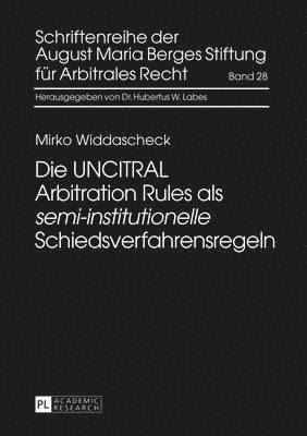 bokomslag Die Uncitral Arbitration Rules ALS «Semi-Institutionelle» Schiedsverfahrensregeln
