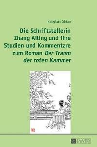 bokomslag Schriftstellerin Zhang Ailing und ihre Studien und Kommentare zum Roman Der Traum der roten Kammer
