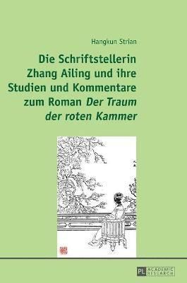 bokomslag Schriftstellerin Zhang Ailing und ihre Studien und Kommentare zum Roman Der Traum der roten Kammer