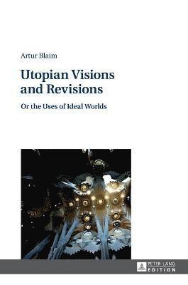 Artur Blaim - Utopian Visions and Revisions, Inbunden