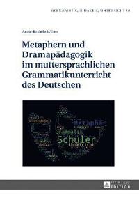 bokomslag Metaphern und Dramapaedagogik im muttersprachlichen Grammatikunterricht des Deutschen