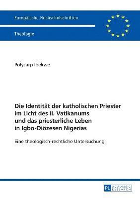 Identitaet der katholischen Priester im Licht des II. Vatikanums und das priesterliche Leben in Igbo-Dioezesen Nigerias
