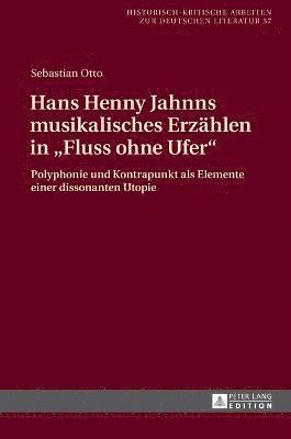 Sebastian Otto, Michael Hofmann - Hans Henny Jahnns musikalisches Erzaehlen in Fluss ohne Ufer, Inbunden