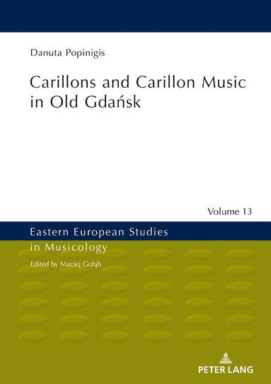 Danuta Popinigis, Maciej Goląb - Carillons and Carillon Music in Old Gdańsk, Inbunden