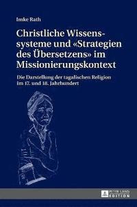 bokomslag Christliche Wissenssysteme und Strategien des Uebersetzens im Missionierungskontext