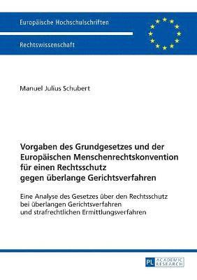 bokomslag Vorgaben des Grundgesetzes und der Europaeischen Menschenrechtskonvention fuer einen Rechtsschutz gegen ueberlange Gerichtsverfahren