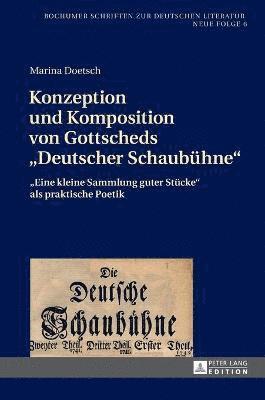 Marina Doetsch, Nicola Kaminski - Konzeption und Komposition von Gottscheds Deutscher Schaubuehne, Inbunden