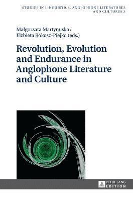 bokomslag Revolution, Evolution and Endurance in Anglophone Literature and Culture