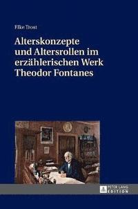 bokomslag Alterskonzepte und Altersrollen im erzaehlerischen Werk Theodor Fontanes