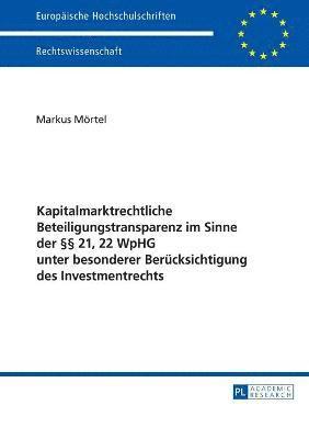 bokomslag Kapitalmarktrechtliche Beteiligungstransparenz im Sinne der §§ 21, 22 WpHG unter besonderer Beruecksichtigung des Investmentrechts