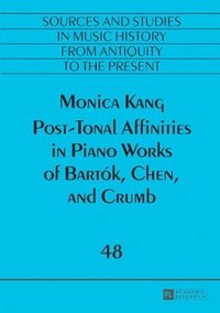 bokomslag Post-Tonal Affinities in Piano Works of Bartk, Chen, and Crumb