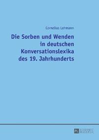 bokomslag Die Sorben Und Wenden in Deutschen Konversationslexika Des 19. Jahrhunderts