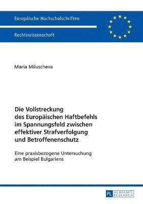 bokomslag Vollstreckung des Europaeischen Haftbefehls im Spannungsfeld zwischen effektiver Strafverfolgung und Betroffenenschutz