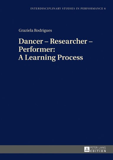 Graziela Rodrigues, Miroslaw Kocur - Dancer – Researcher – Performer: A Learning Process, Inbunden