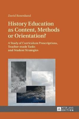 bokomslag History Education as Content, Methods or Orientation?