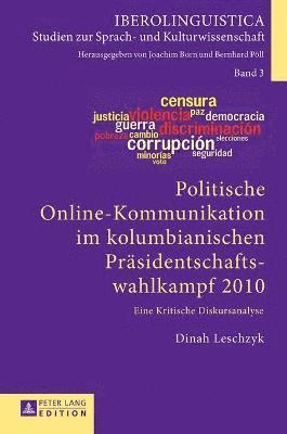 Dinah Leschzyk, Joachim Born - Politische Online-Kommunikation im kolumbianischen Praesidentschaftswahlkampf 2010, Inbunden