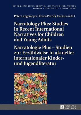 Narratology Plus  Studies in Recent International Narratives for Children and Young Adults / Narratologie Plus  Studien zur Erzaehlweise in aktueller internationaler Kinder- und Jugendliteratur 1