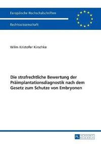 bokomslag strafrechtliche Bewertung der Praeimplantationsdiagnostik nach dem Gesetz zum Schutze von Embryonen