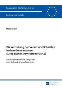 bokomslag Die Aufteilung der Verantwortlichkeiten in dem Gemeinsamen Europaeischen Asylsystem (GEAS)