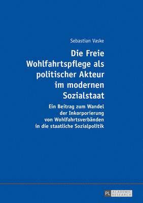 bokomslag Die Freie Wohlfahrtspflege als politischer Akteur im modernen Sozialstaat