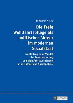 Sebastian Vaske - Freie Wohlfahrtspflege als politischer Akteur im modernen Sozialstaat, Häftad