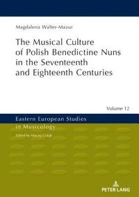 bokomslag Musical Culture of Polish Benedictine Nuns in the 17th and 18th Centuries