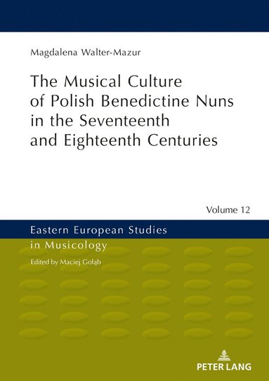 bokomslag Musical Culture of Polish Benedictine Nuns in the 17th and 18th Centuries