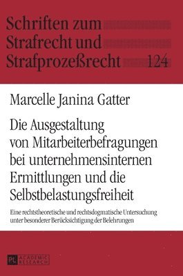 Marcelle Janina Gatter, Carsten Momsen - Ausgestaltung von Mitarbeiterbefragungen bei unternehmensinternen Ermittlungen und die Selbstbelastungsfreiheit, Inbunden