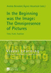 bokomslag In the Beginning was the Image: The Omnipresence of Pictures