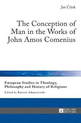 Jan Čížek, Jan Cizek, Jan &#268;ízek, Jan Cíek, Jan ¿Í¿Ek - Conception of Man in the Works of John Amos Comenius, Inbunden