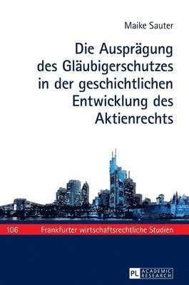 bokomslag Die Auspraegung des Glaeubigerschutzes in der geschichtlichen Entwicklung des Aktienrechts