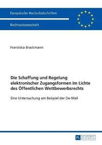 bokomslag Die Schaffung und Regelung elektronischer Zugangsformen im Lichte des Oeffentlichen Wettbewerbsrechts