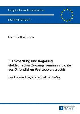 bokomslag Die Schaffung und Regelung elektronischer Zugangsformen im Lichte des Oeffentlichen Wettbewerbsrechts