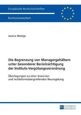 bokomslag Die Begrenzung von Managergehaeltern unter besonderer Beruecksichtigung der Instituts-Verguetungsverordnung