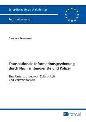 Transnationale Informationsgewinnung durch Nachrichtendienste und Polizei 1