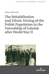bokomslag Rehabilitation and Ethnic Vetting of the Polish Population in the Voivodship of Gda?sk after World War II