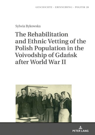 Sylwia Bykowska, Anna Wolff-Poweska - Rehabilitation and Ethnic Vetting of the Polish Population in the Voivodship of Gdańsk after World War II, Inbunden