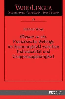 bokomslag Bloguer sa vie. Franzoesische Weblogs im Spannungsfeld zwischen Individualitaet und Gruppenzugehoerigkeit