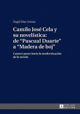Ángel Díaz Arenas, Angel Diaz Arenas - Camilo José Cela Y Su Novelística: de «Pascual Duarte» a «Madera de Boj», Inbunden