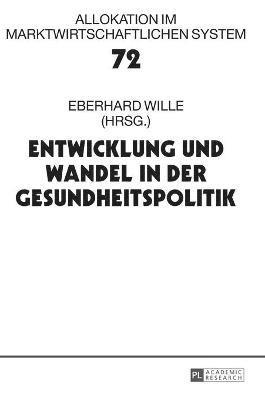 Eberhard Wille - Entwicklung und Wandel in der Gesundheitspolitik, Inbunden