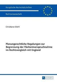 bokomslag Planungsrechtliche Regelungen zur Begrenzung der Flaecheninanspruchnahme im Rechtsvergleich mit England