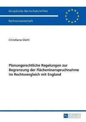 Planungsrechtliche Regelungen zur Begrenzung der Flaecheninanspruchnahme im Rechtsvergleich mit England 1