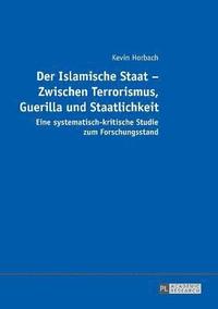 bokomslag Der Islamische Staat - Zwischen Terrorismus, Guerilla und Staatlichkeit