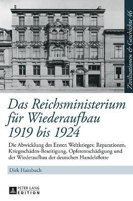 Dirk Hainbuch, Uwe Puschner, Ina Ulrike Paul - Reichsministerium fuer Wiederaufbau 1919 bis 1924, Inbunden
